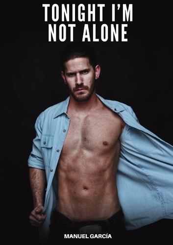 Tonight I'm Not Alone: Explicit Gay Erotic Short Stories for Men (Hot and Sexy)