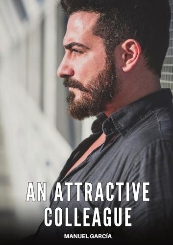 An Attractive Colleague: Explicit Gay Erotic Short Stories for Men (Hot and Sexy)
