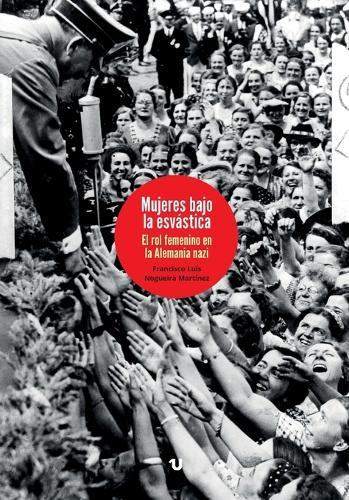 Mujeres bajo la esvástica: el rol femenino en la Alemania nazi