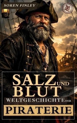 Salz und Blut: Weltgeschichte der Piraterie