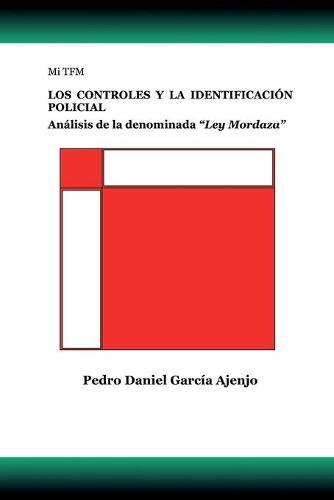 Mi TFM LOS CONTROLES Y LA IDENTIFICACION POLICIAL: Analisis de la denominada Ley Mordaza