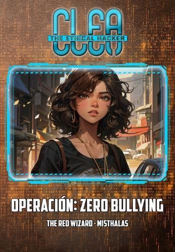 Clea, The Ethical Hacker: Operación: Zero Bullying