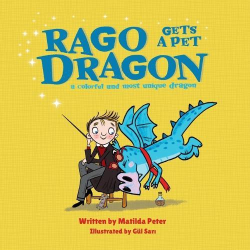 Rago gets a pet dragon: Humorous rhyming story about the mishaps of a young wizard who gets a pet dragon
