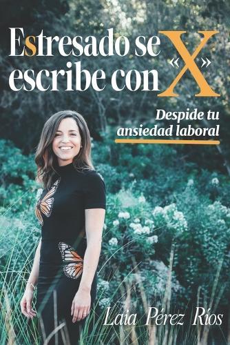 Estresado se escribe con x: Despide tu ansiedad laboral