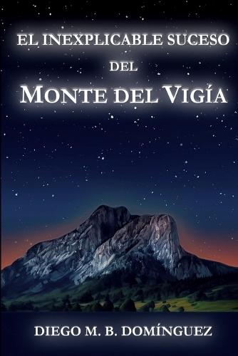 El inexplicable suceso del Monte del Vigía: Una inquietante historia en la que nada es lo que parece