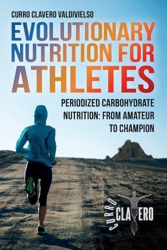 Evolutionary Nutrition for Athletes: Periodized Carbohydrate Nutrition: From Amateur to Champion