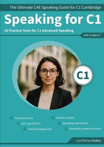 Speaking C1: The Ultimate CAE Speaking Guide for C1 Cambridge & 10 Practice Tests for C1 Advanced Speaking