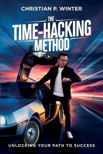 The Time-Hacking Method: Unlocking Your Path to Success
