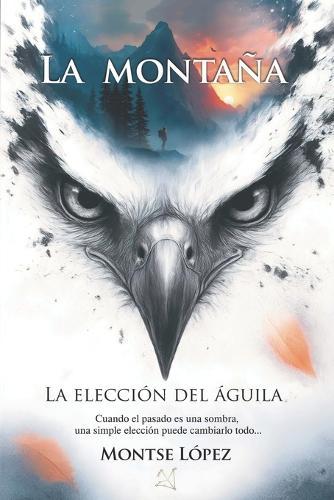 La Montaña: Cuando el pasado es una sombra, una simple elección puede cambiarlo todo...