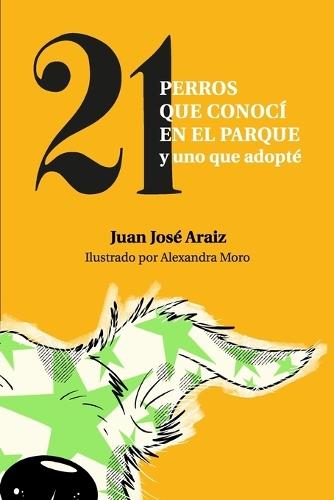 Veintiún perros que conocí en el parque: y uno que adopté