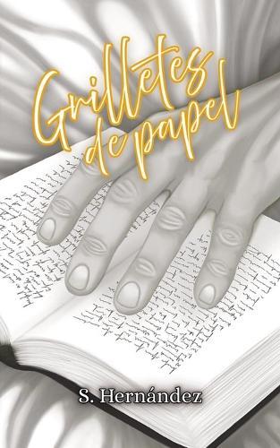 Grilletes de papel.: Puedes negarte al amor, pero el deseo no pide permiso.