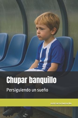 Chupar banquillo: Persiguiendo un sueño