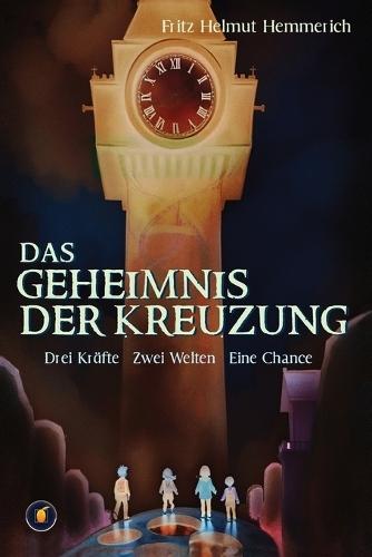 Das Geheimnis der Kreuzung - Drei Kinder. Zwei Welten. Eine Aufgabe