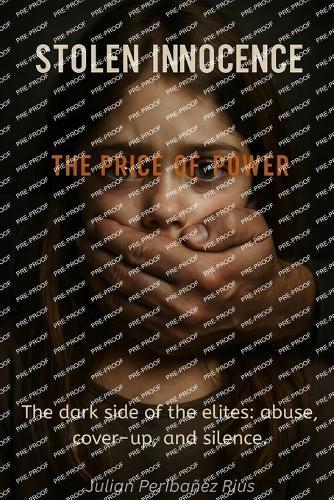 Stolen Innocence: THE PRICE OF POWER: The dark side of the elites: abuse, cover-ups and silence