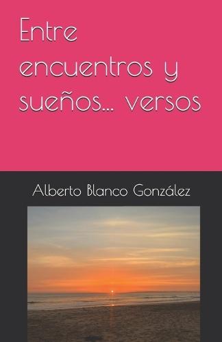 Entre encuentros y sueños... versos