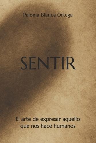 Sentir: El arte de expresar aquello que nos hace humanos