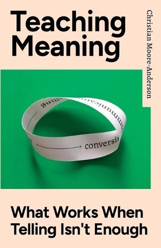 Teaching Meaning: What Works When Telling Isn't Enough