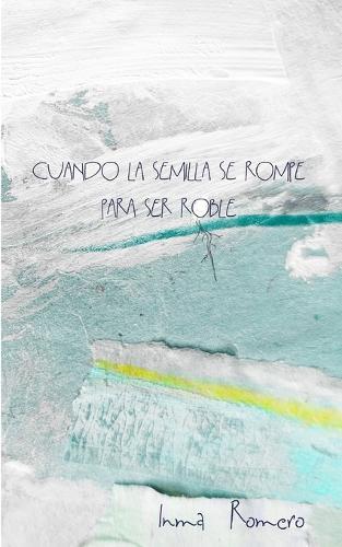 Cuando la semilla se rompe para ser roble: Momentos Conscientes = Decisiones Inteligentes