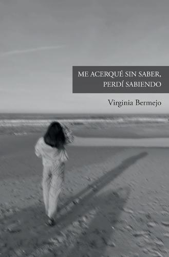 Me acerqué sin saber, perdí sabiendo