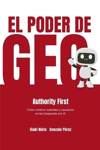 El poder de GEO: Authority First - Cómo construir autoridad y reputación en las búsquedas con IA