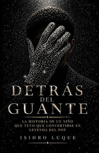 Detrás del Guante: La historia de un niño que tuvo que convertirse en Leyenda del pop