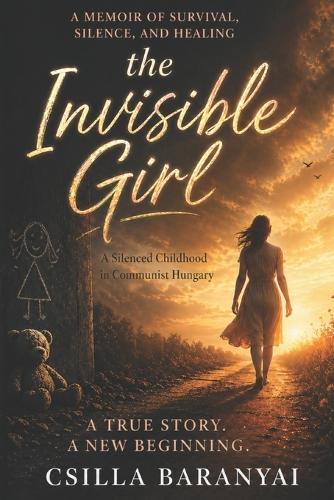 The Invisible Girl: A Silenced Childhood in Communist Hungary