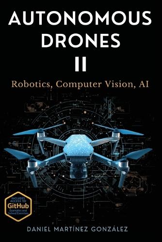 Autonomous Drones II: Robotics, Computer Vision, AI