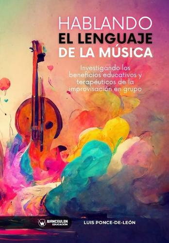 Hablando el lenguaje de la música: Investigando los beneficios educativos y terapéuticos de la improvisación musical en grupo