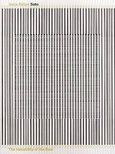 Jesús Rafael Soto: The Instability of the Real