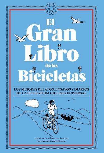 El gran libro de las bicicletas. Los mejores relatos, ensayos y diarios de la literatura ciclista universal / The Great Book of Bicycles