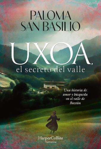Uxoa, El Secreto del Valle (Uxoa, the Secret of the Valley - Spanish Edition): Una Historia de Amor Y Búsqueda En El Valle de Baztán (a Story of Love and Search in the Baztan Valley)