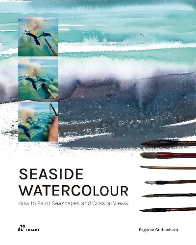 Seaside Watercolour: How to Paint Seascapes and Coastal Views