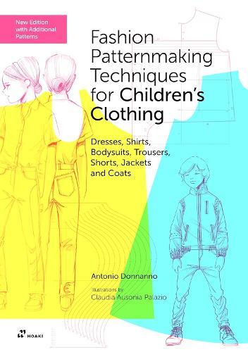 Fashion Patternmaking Techniques for Children's Clothing: Dresses, Shirts, Bodysuits, Trousers, Shorts, Jackets and Coats