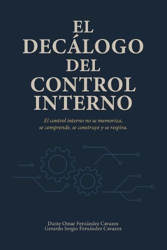 El Decálogo del Control Interno: El control interno no se memoriza, se comprende, se construye y se respira