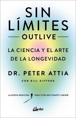 Sin Límites (Outlive): La Ciencia Y El Arte de la Longevidad