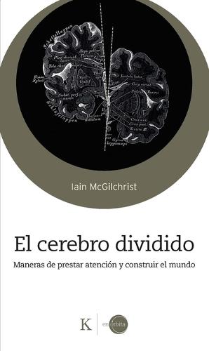 El Cerebro Dividido / The Divided Mind: Maneras de Prestar Atención Y Construir El Mundo / Ways to Pay Attention and Build the World