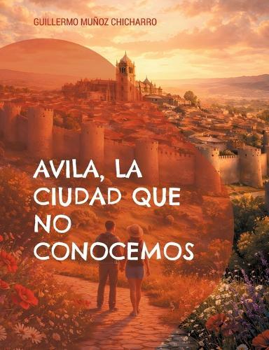 Avila, la ciudad que no conocemos