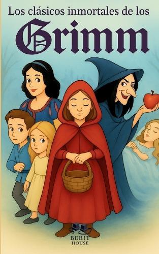 Los clásicos inmortales de los Hermanos Grimm: Blancanieves, Caperucita Roja, Hansel y Gretel y muchos más