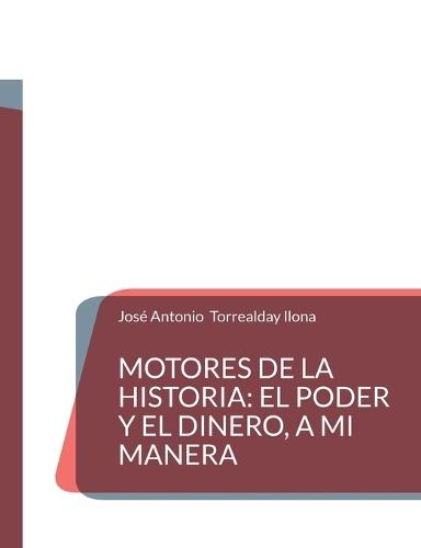 Motores de la Historia: el poder y el dinero, a mi manera