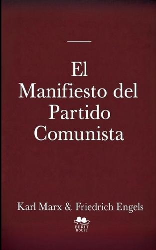 El Manifiesto del Partido Comunista: Textos fundamentales del comunismo, el socialismo y el marxismo Con referencias históricas a Lenin, Stalin y Mao Zedong