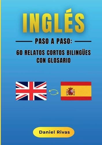 Inglés Paso a Paso: 60 Relatos Cortos Bilingües con Glosario