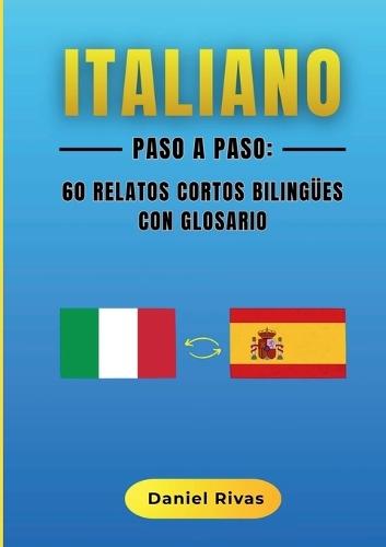 Italiano Paso a Paso: 60 Relatos Cortos Bilingües con Glosario