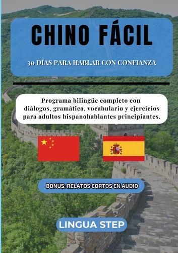 Chino Fácil: 30 Días para Hablar con Confianza: Programa bilingüe completo con diálogos, gramática, vocabulario y ejercicios para adultos hispanohablantes principiantes.