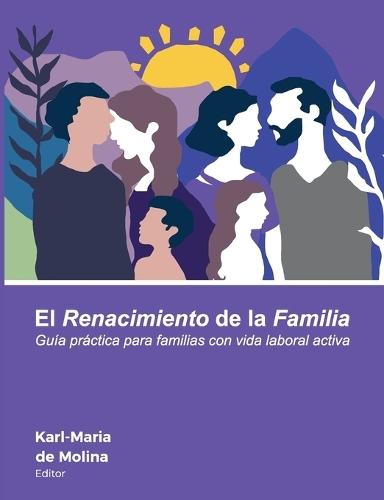 El Renacimiento de la Familia: Guía práctica para familias con vida laboral activa