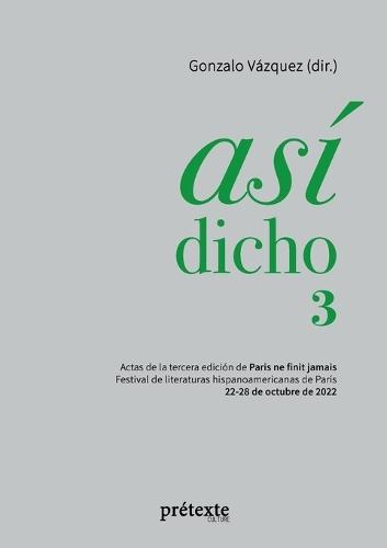 Así dicho 3: Actas de la tercera edición de Paris ne finit jamais - Festival de literaturas hispanoamericanas de París