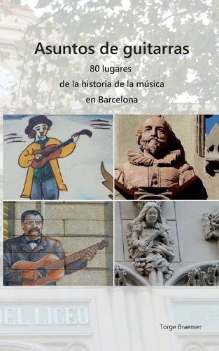 Asuntos de guitarras: 80 lugares de la historia de la música en Barcelona