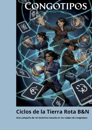 Ciclos de la Tierra Rota B&N: Una Camaña de Rol Sistémico, basada en los naipes Congotipos (versión en B&N)