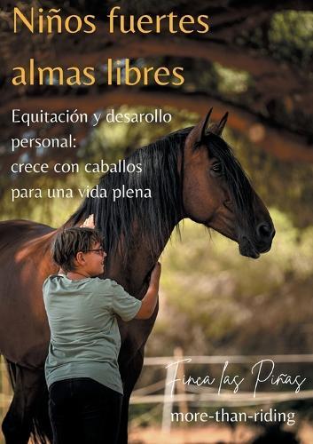 Niños fuertes - almas libres: Equitación y desarrollo personal: Crece y aprende con caballos para una vida plena
