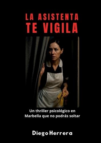 La Asistenta te vigila: Cuando las cámaras se encienden, nadie está a salvo