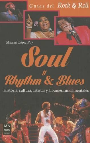 Soul Y Rhythm & Blues: Historia, Cultura, Artistas Y Álbumes Fundamentales